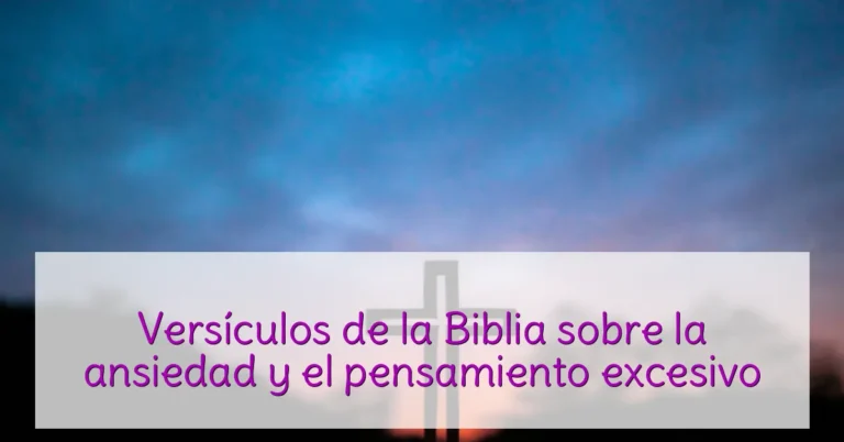 Versículos de la Biblia sobre la ansiedad y el pensamiento excesivo