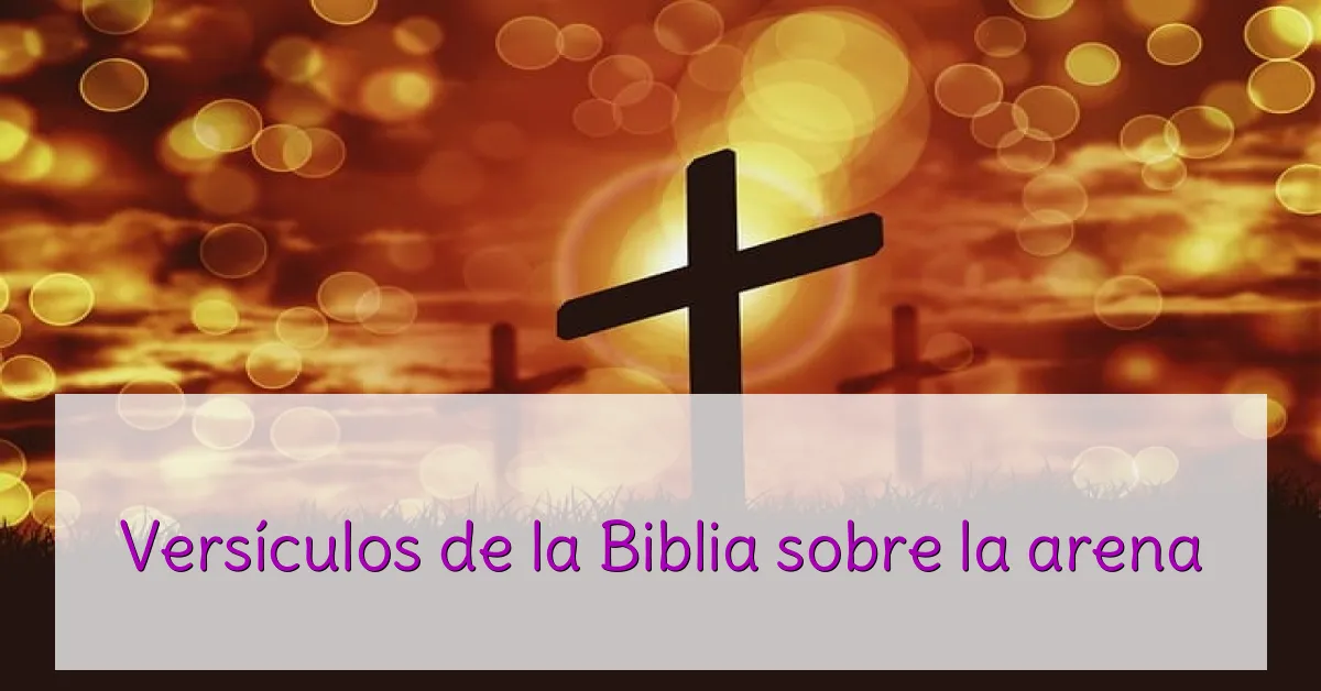 Versículos de la Biblia sobre la arena
