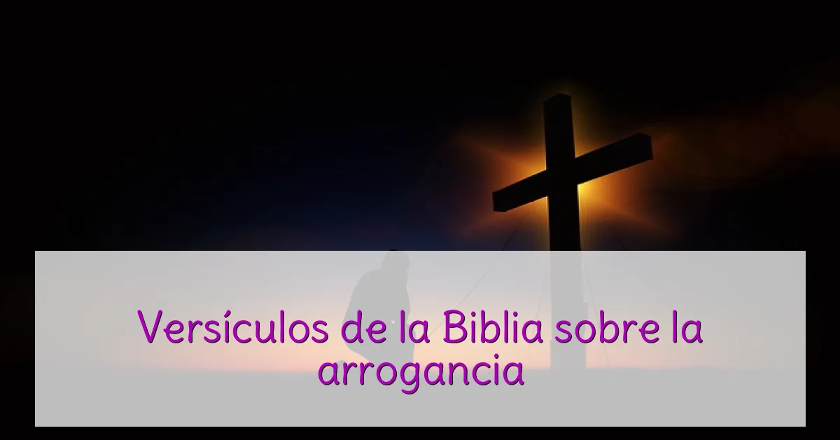 Versículos de la Biblia sobre la arrogancia