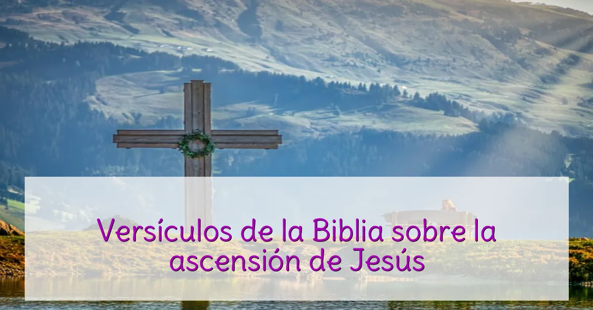 Versículos de la Biblia sobre la ascensión de Jesús