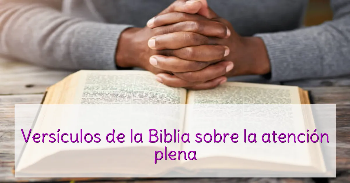 Versículos de la Biblia sobre la atención plena