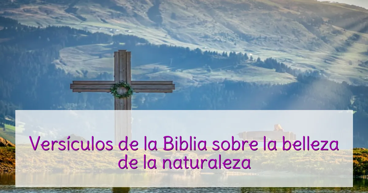 Versículos de la Biblia sobre la belleza de la naturaleza