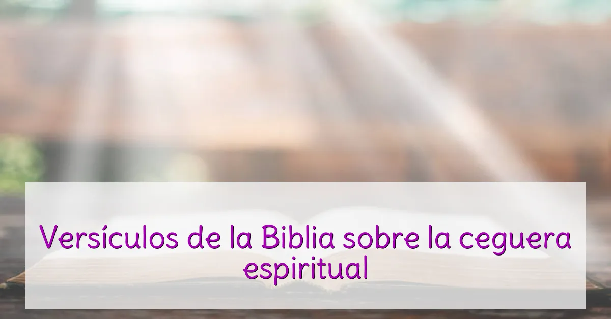 Versículos de la Biblia sobre la ceguera espiritual