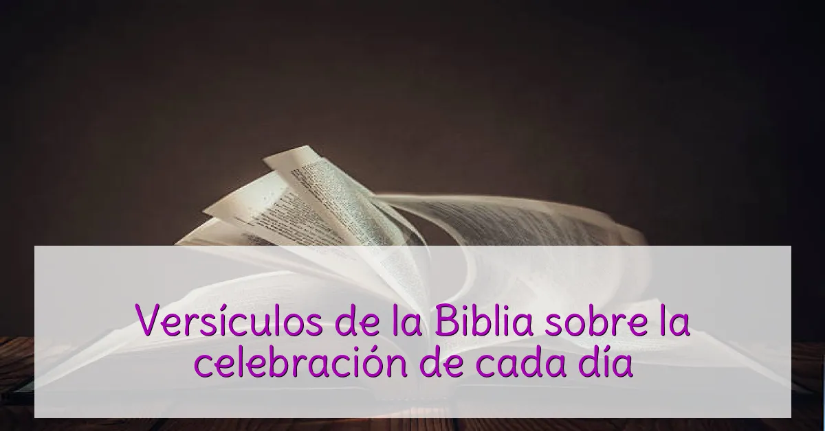 Versículos de la Biblia sobre la celebración de cada día