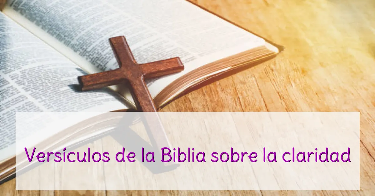 Versículos de la Biblia sobre la claridad