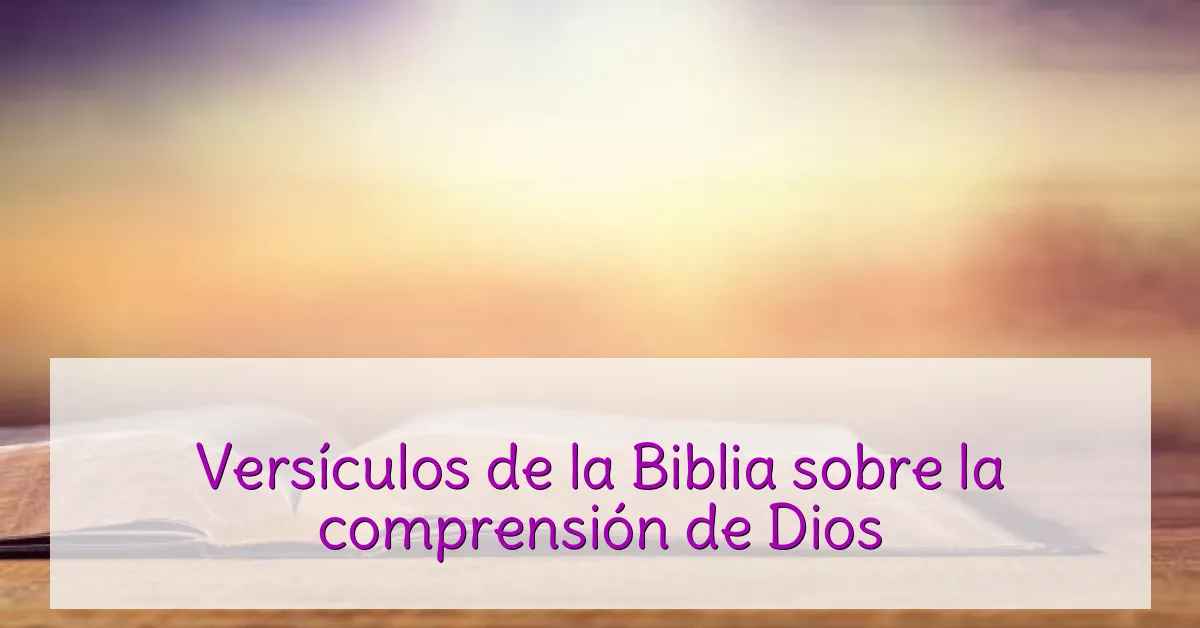 Versículos de la Biblia sobre la comprensión de Dios