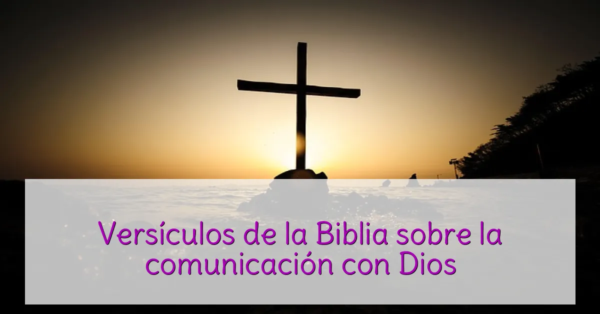 Versículos de la Biblia sobre la comunicación con Dios