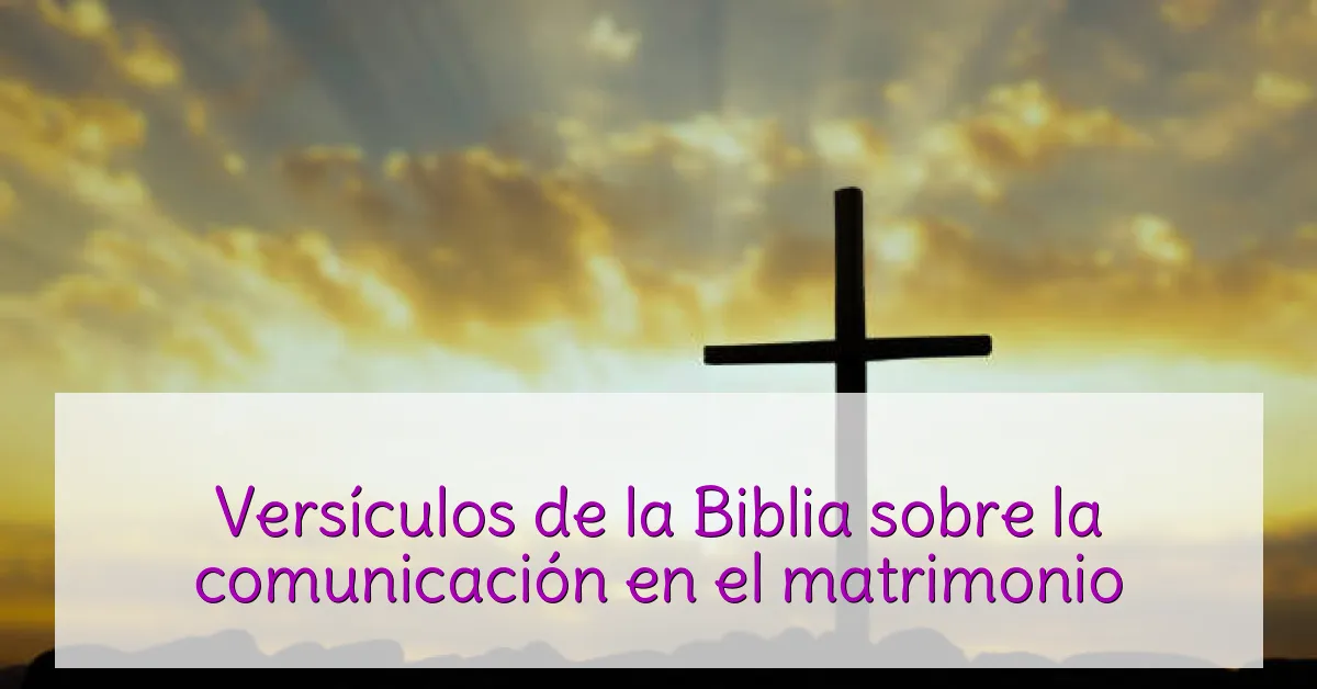 Versículos de la Biblia sobre la comunicación en el matrimonio