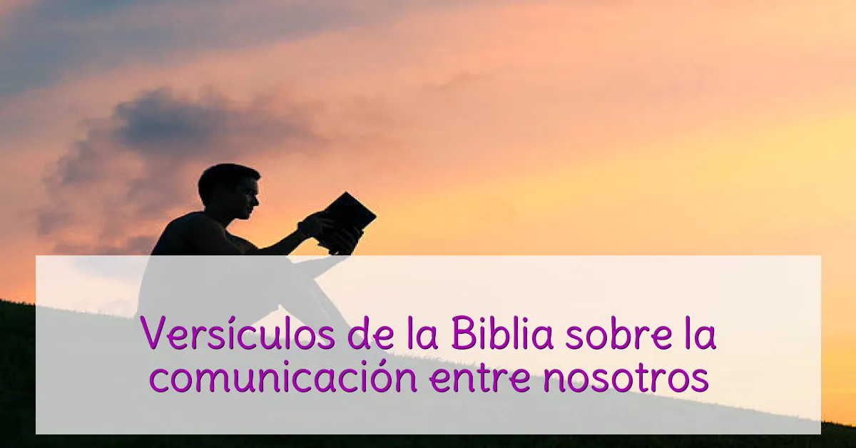 Versículos de la Biblia sobre la comunicación entre nosotros