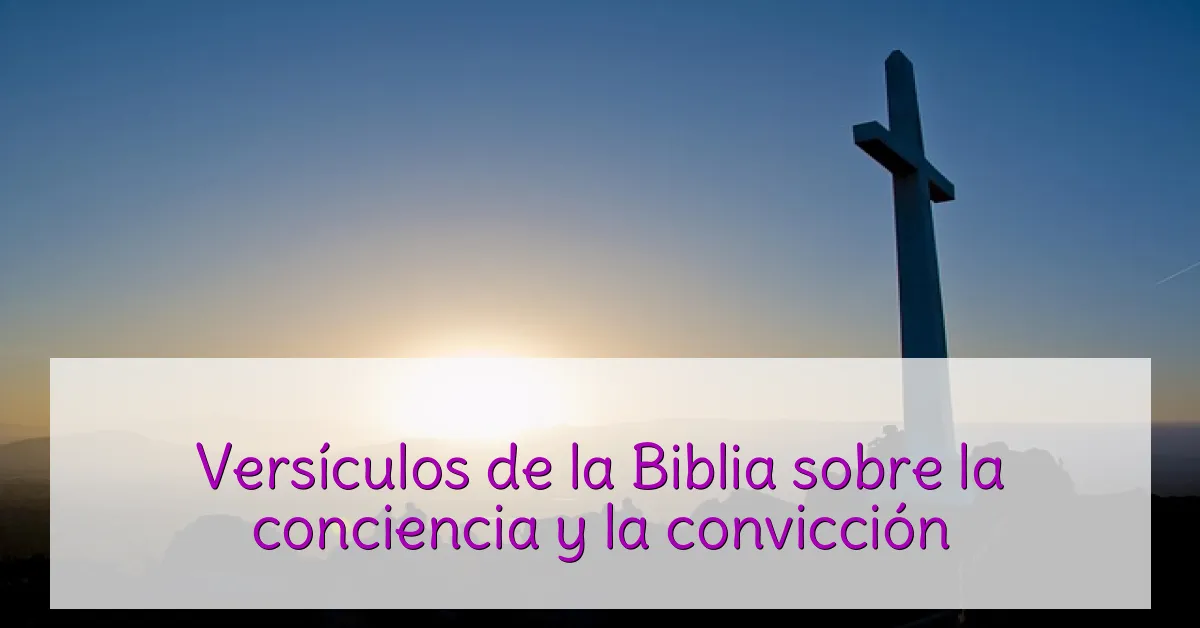 Versículos de la Biblia sobre la conciencia y la convicción