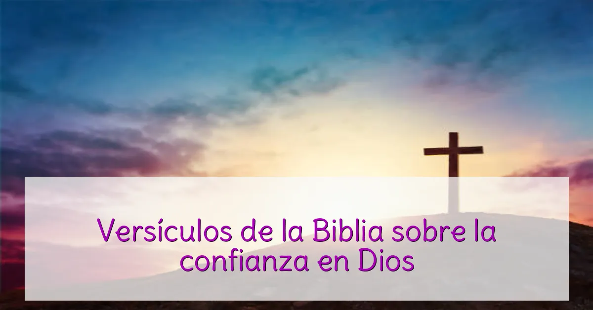 Versículos de la Biblia sobre la confianza en Dios