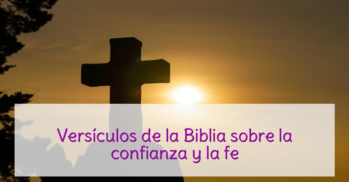 Versículos de la Biblia sobre la confianza y la fe