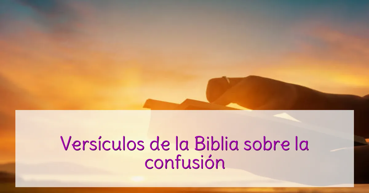 Versículos de la Biblia sobre la confusión