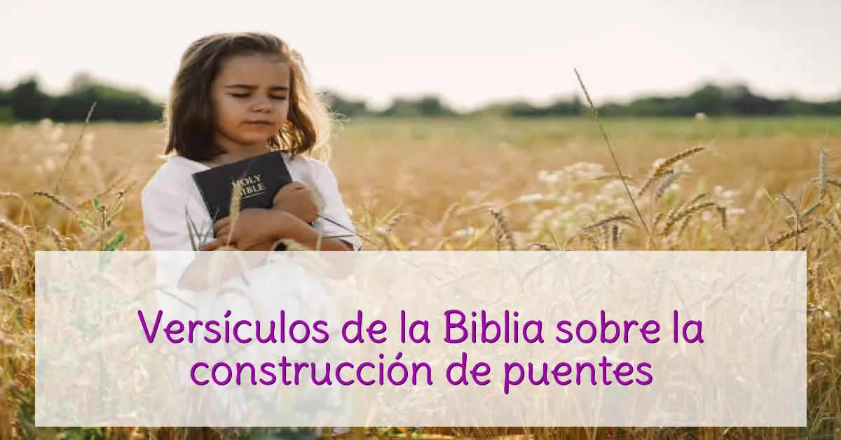 Versículos de la Biblia sobre la construcción de puentes