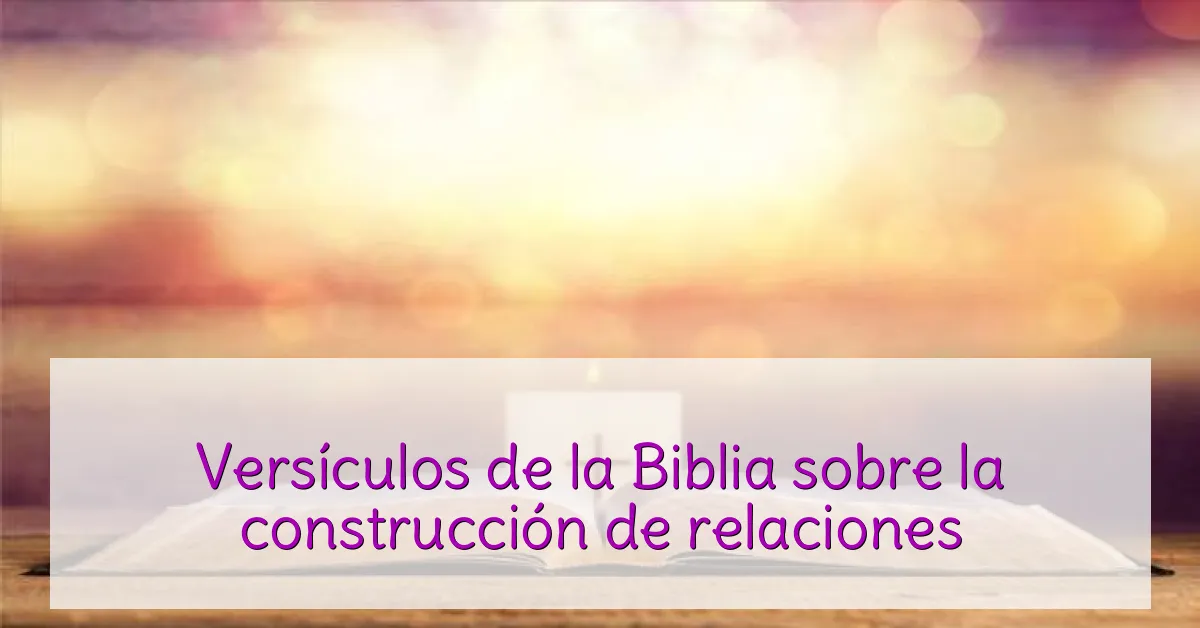 Versículos de la Biblia sobre la construcción de relaciones