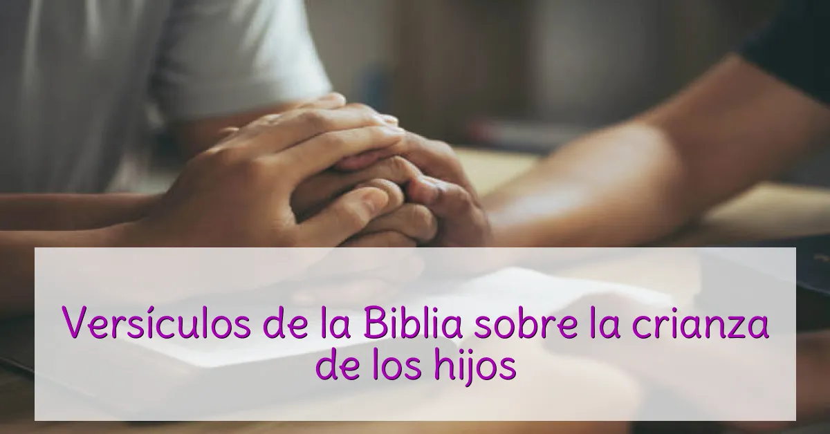 Versículos de la Biblia sobre la crianza de los hijos