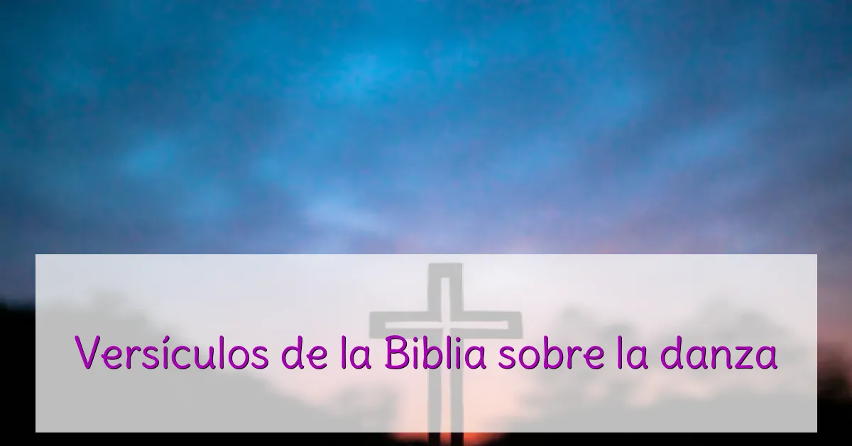 Versículos de la Biblia sobre la danza