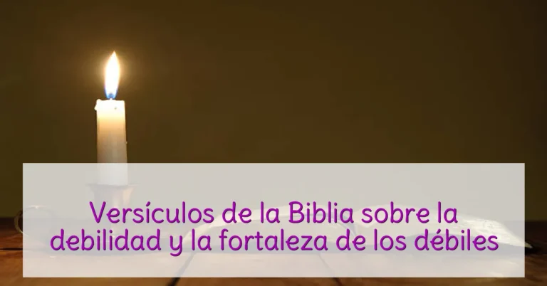 Versículos de la Biblia sobre la debilidad y la fortaleza de los débiles