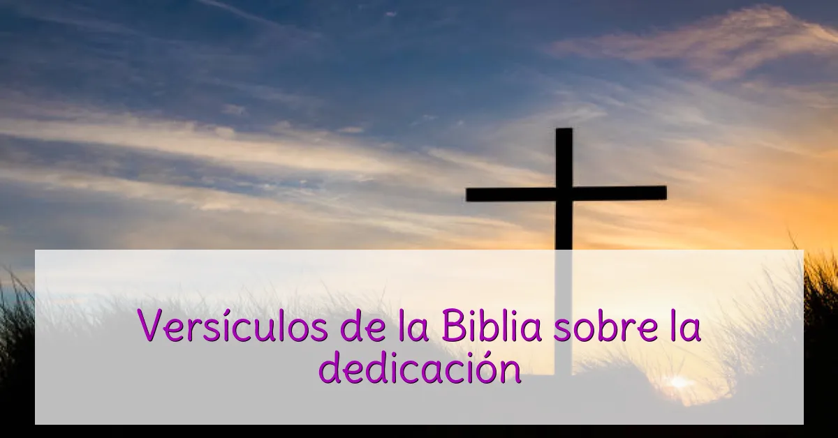 Versículos de la Biblia sobre la dedicación