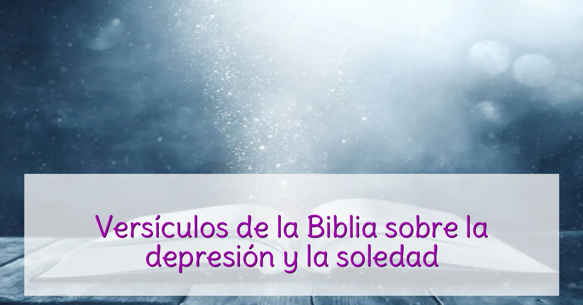 Versículos de la Biblia sobre la depresión y la soledad