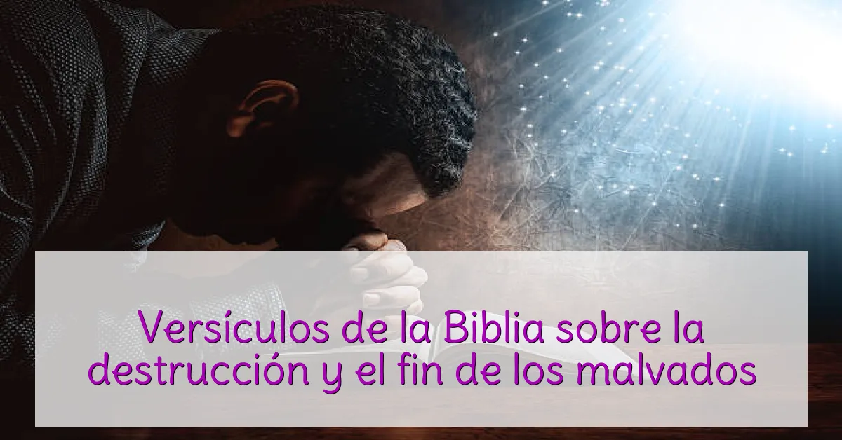 Versículos de la Biblia sobre la destrucción y el fin de los malvados