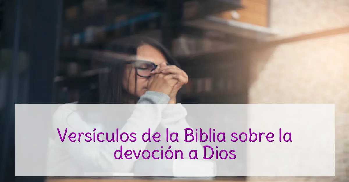 Versículos de la Biblia sobre la devoción a Dios