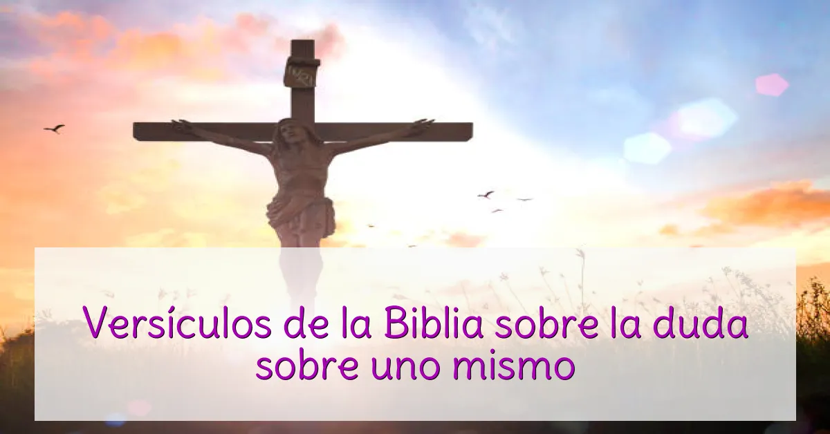 Versículos de la Biblia sobre la duda sobre uno mismo