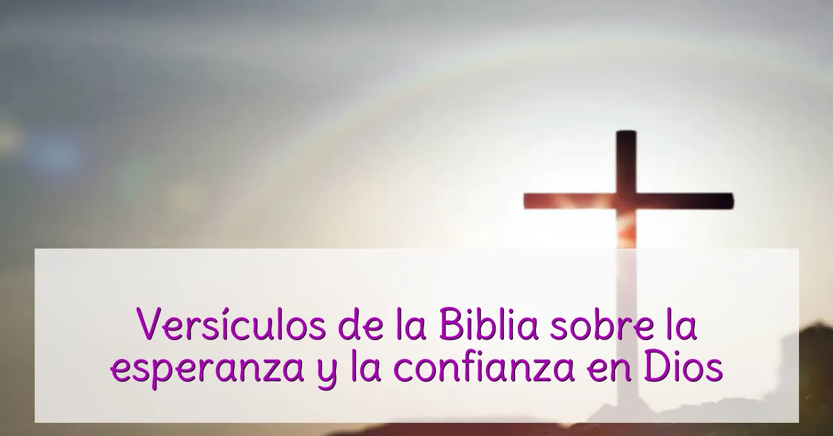 Versículos de la Biblia sobre la esperanza y la confianza en Dios