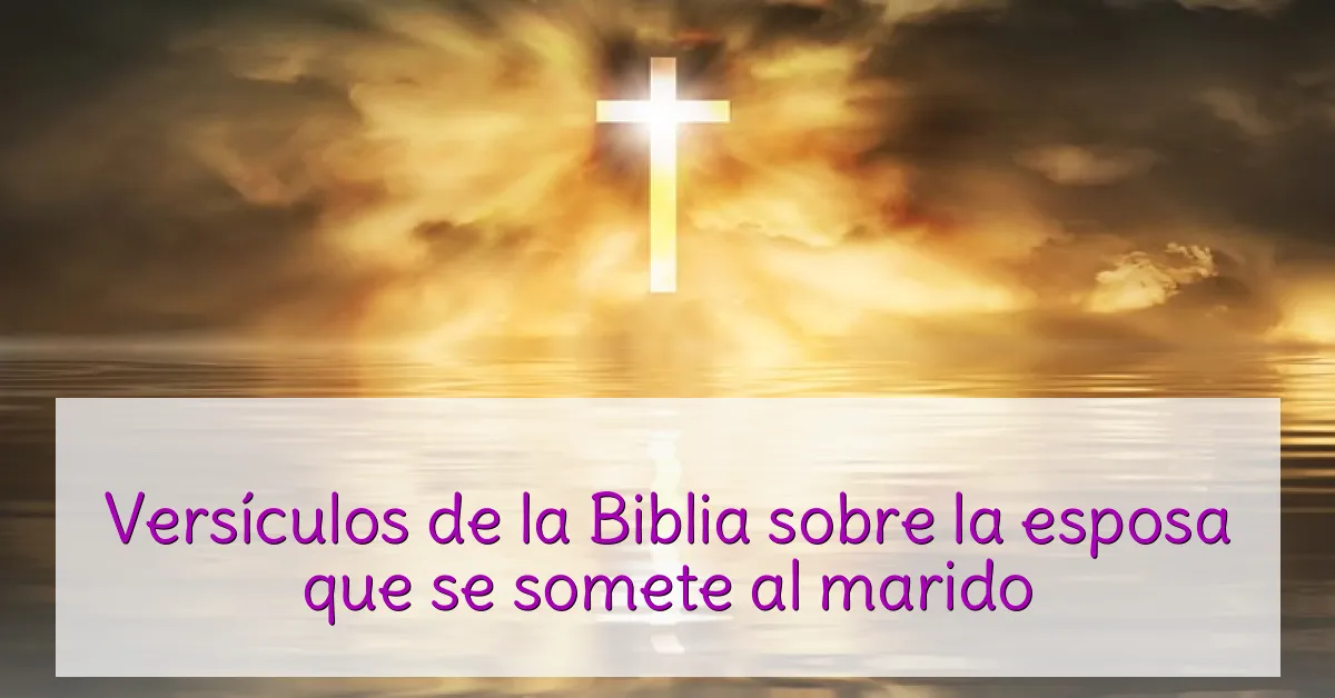 Versículos de la Biblia sobre la esposa que se somete al marido