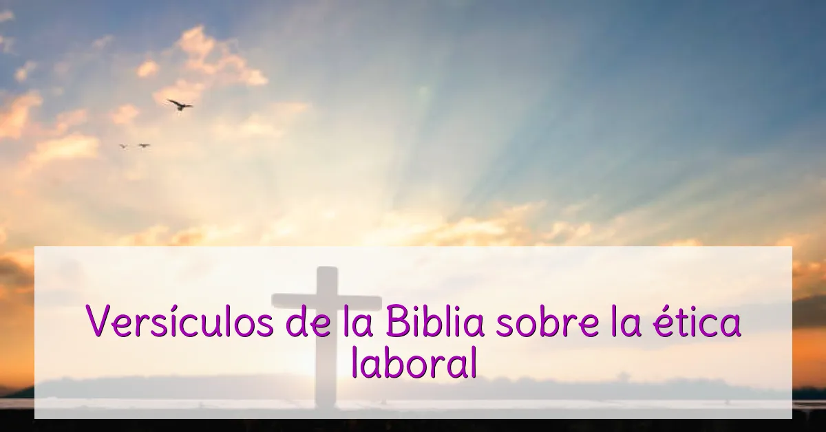 Versículos de la Biblia sobre la ética laboral