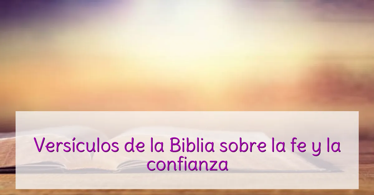 Versículos de la Biblia sobre la fe y la confianza