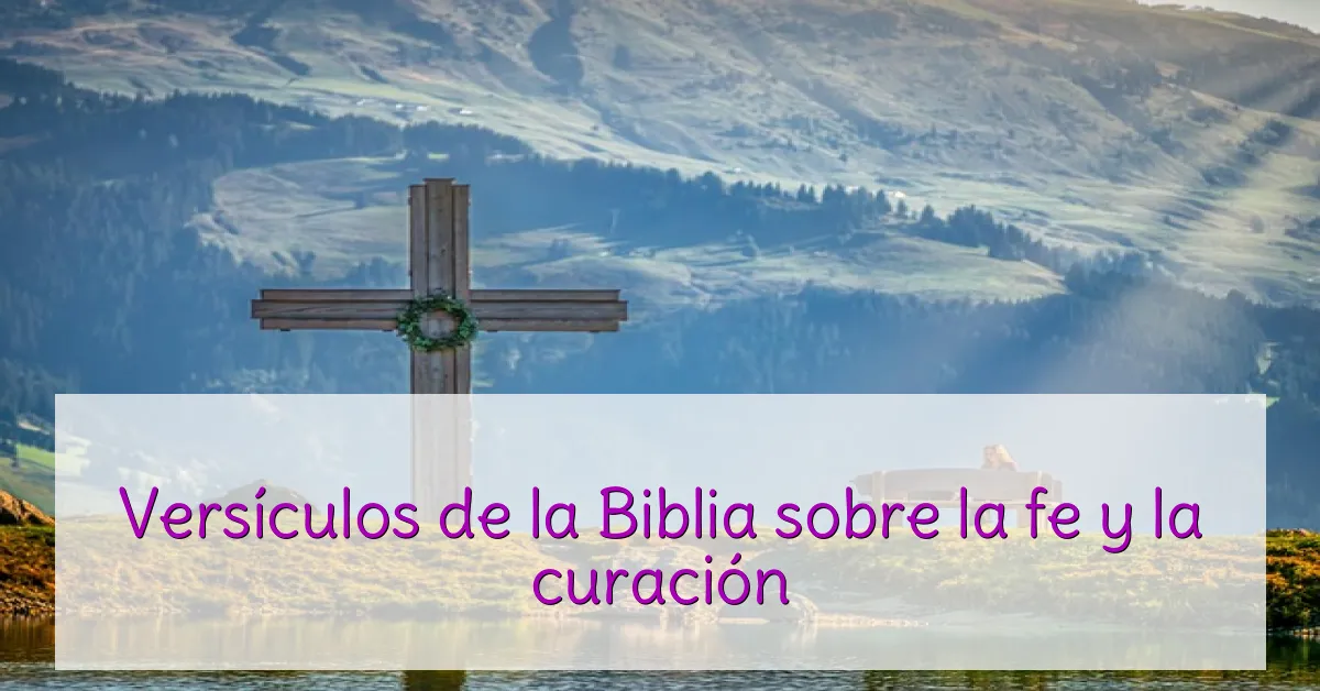 Versículos de la Biblia sobre la fe y la curación