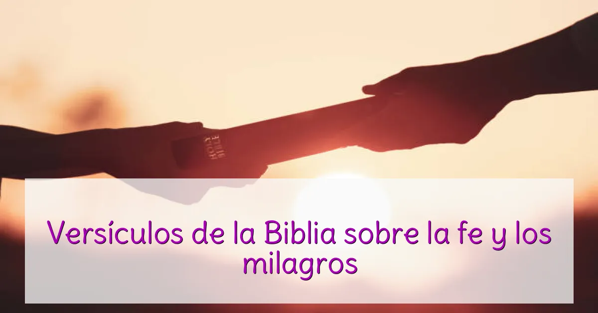 Versículos de la Biblia sobre la fe y los milagros