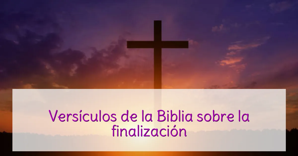 Versículos de la Biblia sobre la finalización