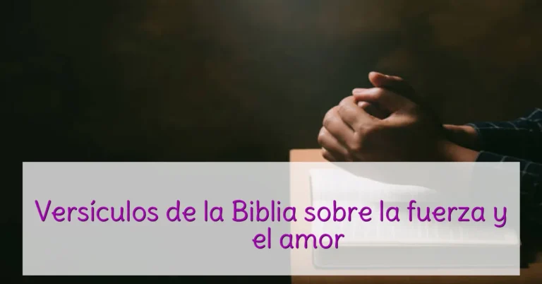 Versículos de la Biblia sobre la fuerza y ​​el amor