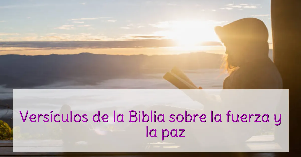 Versículos de la Biblia sobre la fuerza y ​​la paz