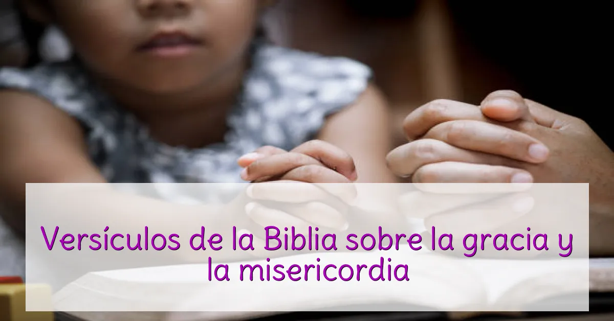 Versículos de la Biblia sobre la gracia y la misericordia