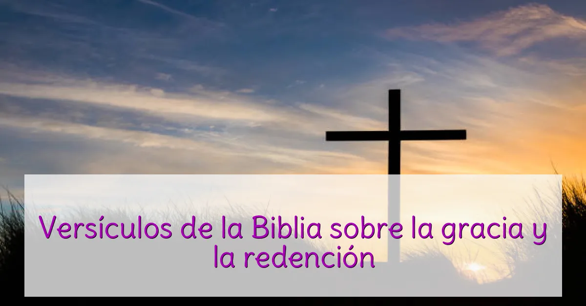 Versículos de la Biblia sobre la gracia y la redención