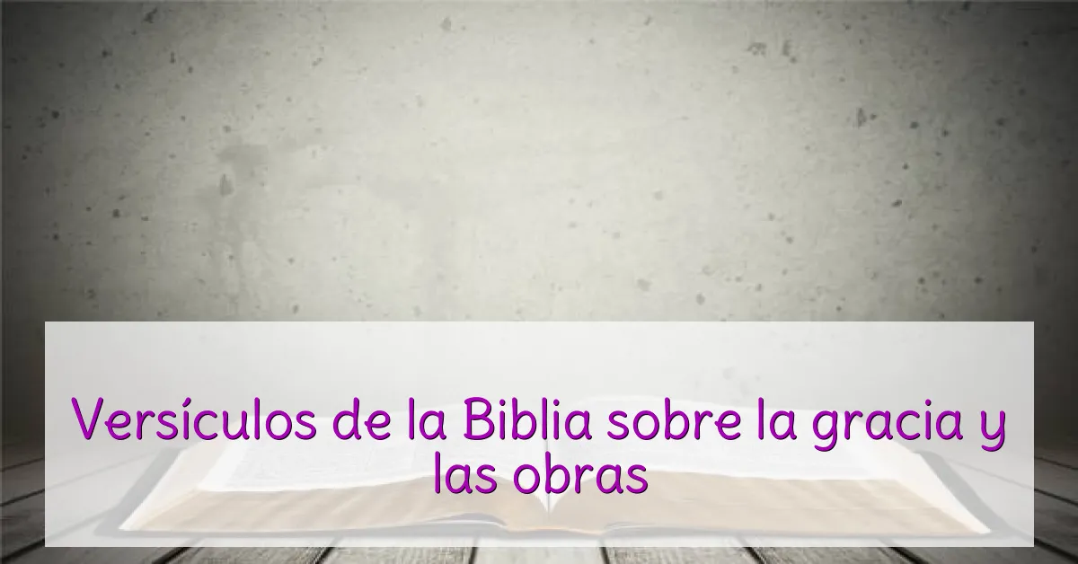 Versículos de la Biblia sobre la gracia y las obras