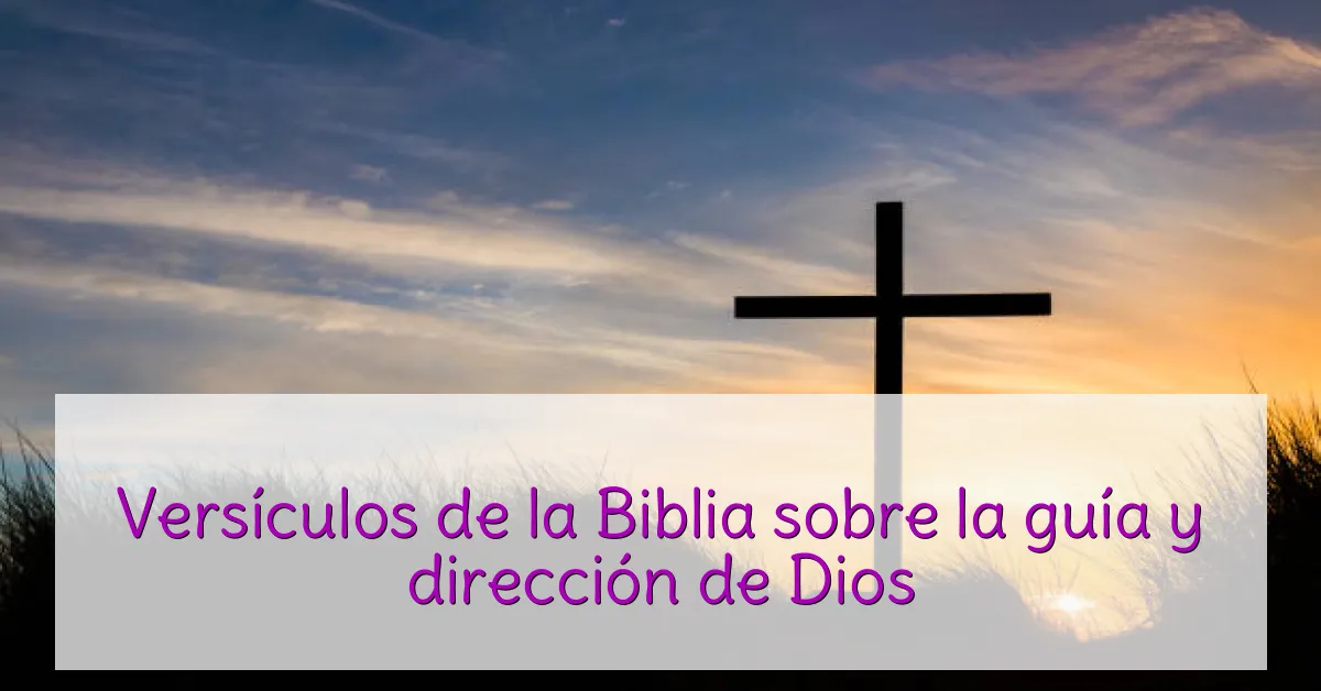 Versículos de la Biblia sobre la guía y dirección de Dios