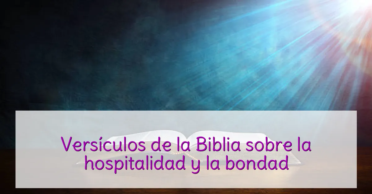 Versículos de la Biblia sobre la hospitalidad y la bondad