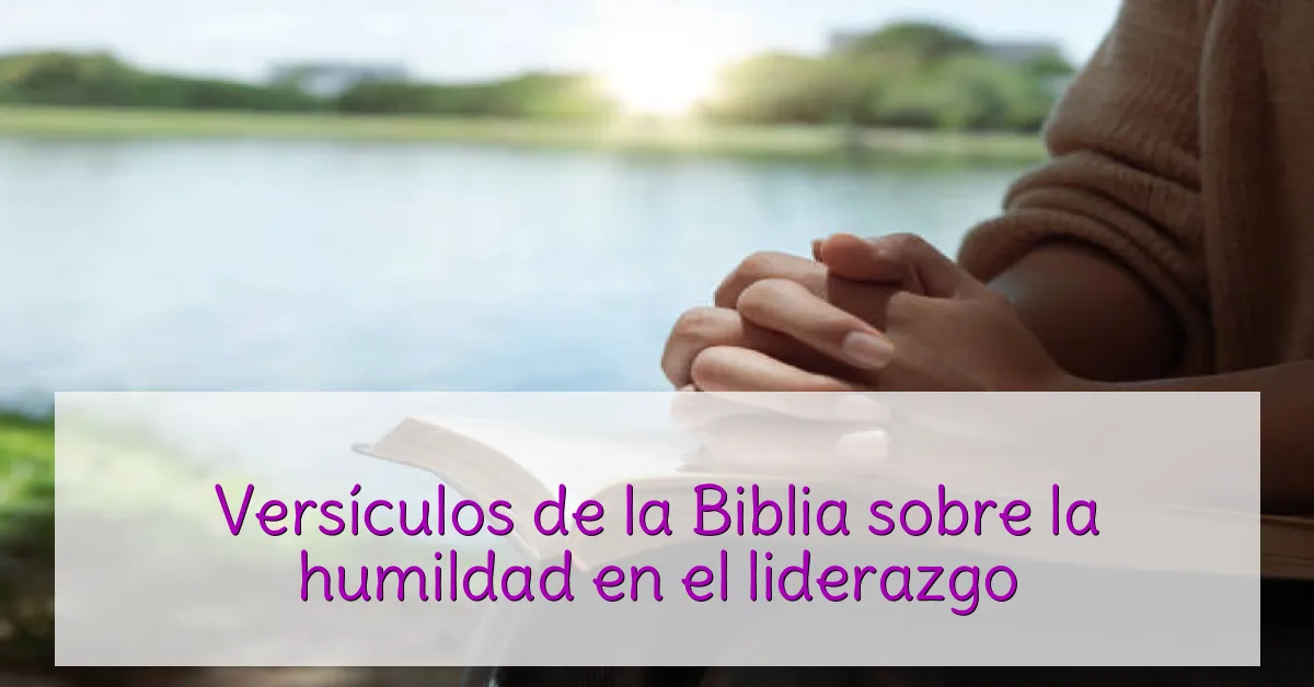 Versículos de la Biblia sobre la humildad en el liderazgo
