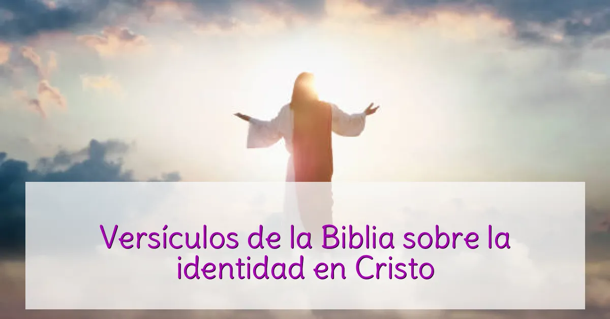 Versículos de la Biblia sobre la identidad en Cristo