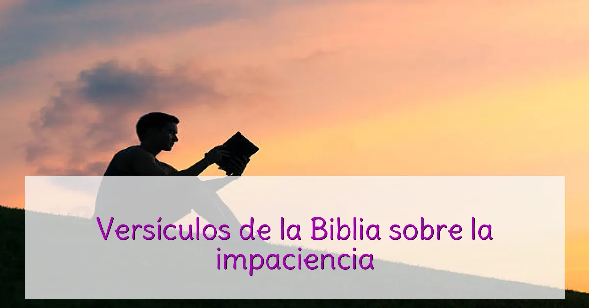 Versículos de la Biblia sobre la impaciencia