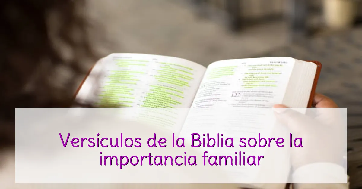 Versículos de la Biblia sobre la importancia familiar