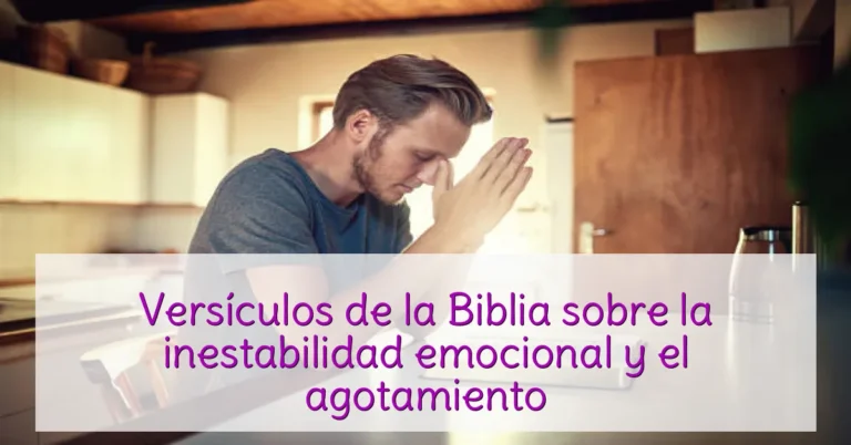 Versículos de la Biblia sobre la inestabilidad emocional y el agotamiento