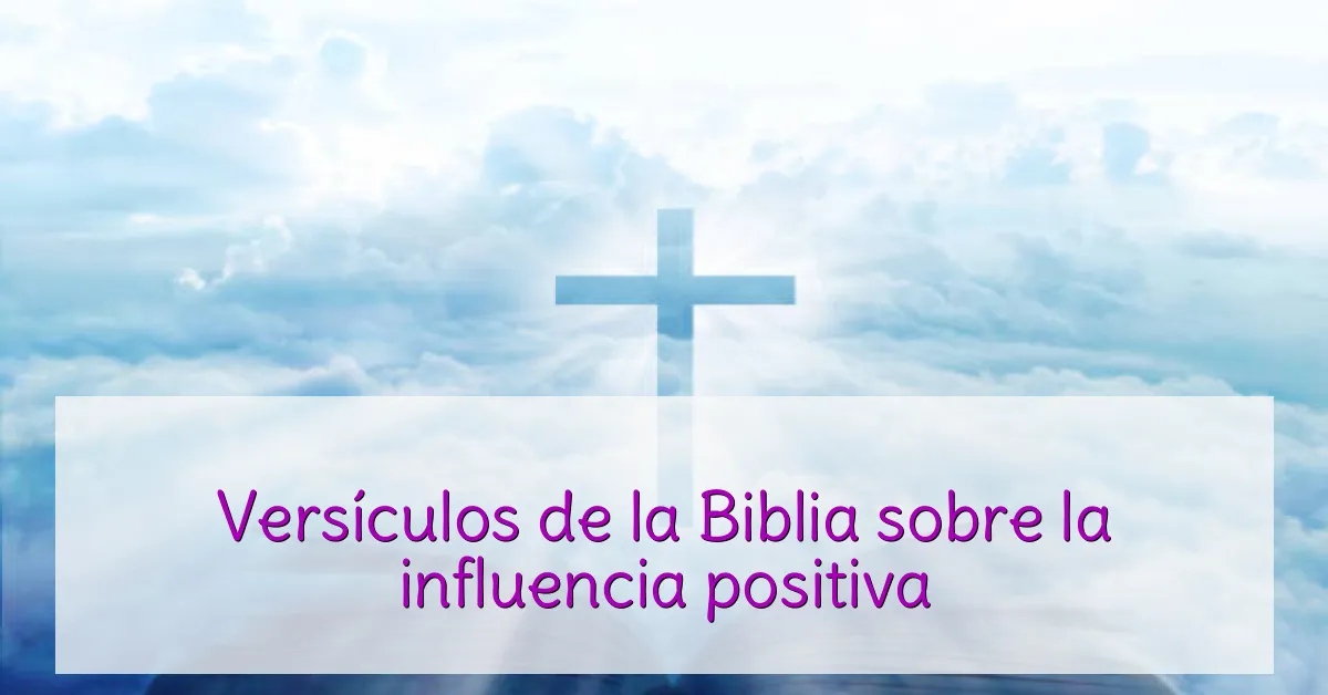 Versículos de la Biblia sobre la influencia positiva