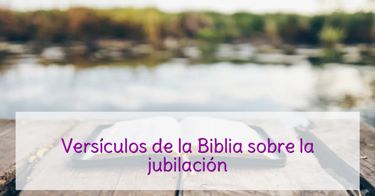Versículos de la Biblia sobre la jubilación