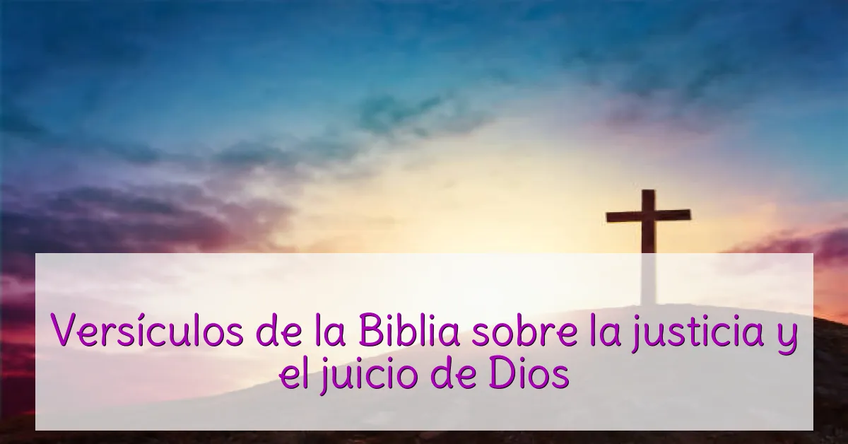 Versículos de la Biblia sobre la justicia y el juicio de Dios