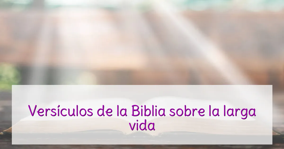Versículos de la Biblia sobre la larga vida